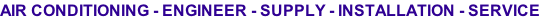 AIR CONDITIONING - ENGINEER - SUPPLY - INSTALLATION - SERVICE